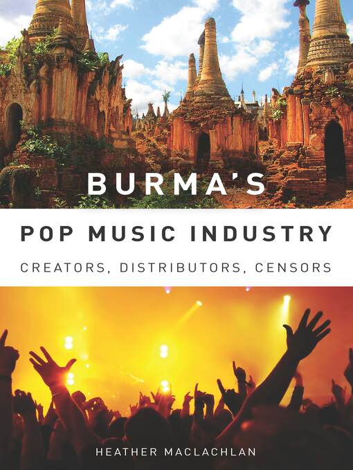 Title details for Burma's Pop Music Industry by Heather MacLachlan - Available